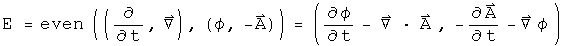 E = even((d by dt, Del), (phi, -A)) = (phi dot - div A, - A dot - Grad phi)