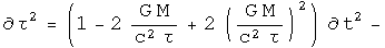 d tau squared equals (one minus 2 G M over c squared tau plus 2 G M over c squared tau squared) times d t squared minus