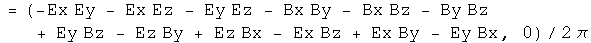 = (-Ex Ey - Ex Ez - Ey Ez - Bx By - Bx Bz - By Bz + Ey Bz - Ez By + Ez Bx - Ex Bz + Ex By - Ey Bx, 0) over 2 pi
