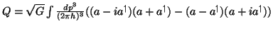 $ Q = \sqrt{G} \int \frac{d p^3}{( 2 \pi h )^3} ( ( a - i
a^{\upharpoonleft}_{} ...
...oonleft}_{} ) - ( a -
a^{\upharpoonleft}_{} ) ( a + i a^{\upharpoonleft}_{} ) )$