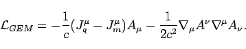 \begin{displaymath}
\mathcal{\mathcal{L}}_{GEM}=-\frac{1}{c}(J_{q}^{\mu}-J_{m}^{...
..._{\mu}-\frac{1}{2c^{2}}\nabla_{\mu}A^{\nu}\nabla^{\mu}A_{\nu}.
\end{displaymath}
