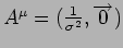 $A^{\mu}=(\frac{1}{\sigma^{2}},\overrightarrow{0})$