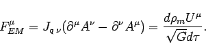 \begin{displaymath}
F_{EM}^{\mu}=J_{q\:\nu}(\partial^{\mu}A^{\nu}-\partial^{\nu}A^{\mu})=\frac{d\rho_{m}U^{\mu}}{\sqrt{G}d\tau}.
\end{displaymath}