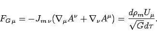 \begin{displaymath}
F_{G\:\mu}=-J_{m\:\nu}(\nabla_{\mu}A^{\nu}+\nabla_{\nu}A^{\mu})=\frac{d\rho_{m}U_{\mu}}{\sqrt{G}d\tau}.
\end{displaymath}