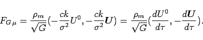 \begin{displaymath}
F_{G\:\mu}=\frac{\rho_{m}}{\sqrt{G}}(-\frac{ck}{\sigma^{2}}U...
...o_{m}}{\sqrt{G}}(\frac{dU^{0}}{d\tau},-\frac{d\bi{U}}{d\tau}).
\end{displaymath}