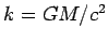 $k=GM/c^{2}$