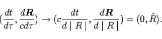 \begin{displaymath}
(\frac{dt}{d\tau},\frac{d\bi{R}}{cd\tau})\rightarrow(c\frac{dt}{d\mid R\mid},\frac{d\bi{R}}{d\mid R\mid})=(0,\hat{R}).\end{displaymath}