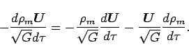 \begin{displaymath}
-\frac{d\rho_{m}\bi{U}}{\sqrt{G}d\tau}=-\frac{\rho_{m}}{\sqr...
...d\bi{U}}{d\tau}-\frac{\bi{U}}{\sqrt{G}}\frac{d\rho_{m}}{d\tau}.\end{displaymath}