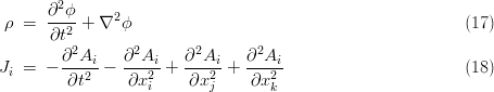        ∂2ϕ
 ρ =   --2-+ ∇2 ϕ                                          (17)
       ∂t
        ∂2Ai-   ∂2Ai-   ∂2Ai-   ∂2Ai-
Ji =  -  ∂t2  -  ∂x2 +  ∂x2  +  ∂x2                        (18)
                   i       j       k
