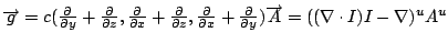 $\overrightarrow{g}=c(\frac{\partial }{\partial y}+\frac{\partial }{\partial z},...
...{\partial }{\partial y})\overrightarrow{A}=((\nabla \cdot I)I-\nabla )^{u}A^{u}$
