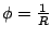 $\phi =\frac{1}{R}$