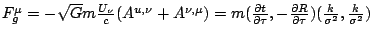 $F_{g}^{\mu }=-\sqrt{G}m\frac{U_{\nu }}{c}(A^{u,\nu }+A^{\nu ,\mu })=m(\frac{\pa...
...\frac{\partial R}{\partial \tau })(\frac{k}{\sigma ^{2}},\frac{k}{\sigma ^{2}})$