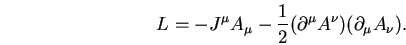 \begin{displaymath}
L=-J^{\mu }A_{\mu }-\frac{1}{2}(\partial ^{\mu }A^{\nu })(\partial _{\mu }A_{\nu }).
\end{displaymath}