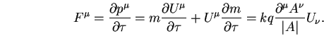 \begin{displaymath}
F^{\mu }=\frac{\partial p^{\mu }}{\partial \tau }=m\frac{\pa...
...tau }=kq\frac{\partial ^{\mu }A^{\nu }}{\vert A\vert}U_{\nu }.
\end{displaymath}