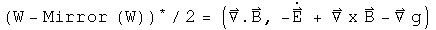  (W - Mirror(W)) conjugated over 2 = (div B, - grad g - E dot + Curl B)