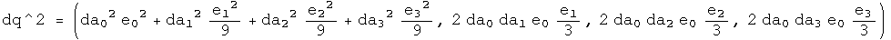 dq squared = (da0 squared e0 squared + da1 squared e1 squared over 9 + da2 squared e2 squared over 9 + da3 squared e3 squared over 9, 2 da0 da1 e0 e1 over 3, 2 da0 da2 e0 e2 over 3, 2 da0 da3 e0 e3 over 3) 