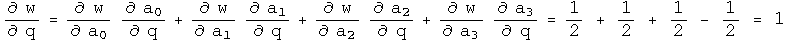 d w by d q = d w by d a0 times d a0 by d q + d w  by d a1 times d a1 by d q + d w by d a2 times d a2 by d q + d w by d a3 times d a3 by d q = 1 half + 1 half + 1 half - 1 half = 1