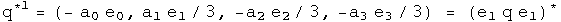 q conjugated first is defined to be (- a0 e0,  a1 e1 over 3, - a2 e2 over 3, - a3 e3 over 3) = (e1 q e1) conjugated