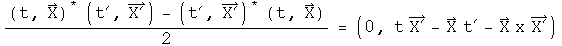 (t, X) conjugated times (t prime , X prime) - (t prime , X prime) conjugated times (t, X) over 2 = (0, t X prime  - X t prime  - X cross X prime)