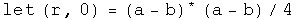 let (r, 0) = (a - b) conjugated times (a - b) over 4 