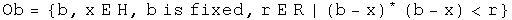 the set Ob = {b, x are elements of H, b is fixed, r is an element of R | (b - x) conjugated times (b - x) is less than r} 