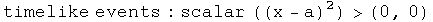 timelike events:  the scalar of ((x - a) squared) is greater than 0 