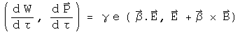 (d Work/d tau, d P/d tau) = gamma e(Beta dot E, E + Beta Cross B)