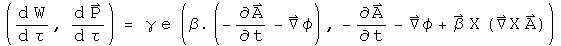 (d W by d tau, d P by d tau) = gamma e (Beta dot(- A dot - Grad phi), - A dot - Grad phi + Beta Cross(Del Cross A))
