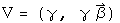 V = (gamma, gamma Beta)