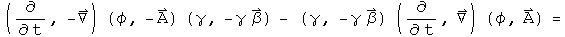 (d by dt, - Del) acting on (phi, - A)(gamma, - gamma Beta) - (gamma, - gamma Beta)(d by dt, Del) acting on (phi, A) =