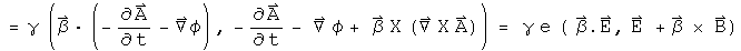 = gamma(Beta dot (- A dot - Grad &ic;phi), (- A dot - Grad phi) + Beta Cross(Curl A)&ic;) = gamma e(Beta dot E, E + Beta Cross B)