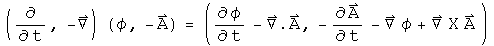(d by dt, - Del) acting on (phi, - A) = (phi dot- divA, - A dot - Grad phi + Curl A)