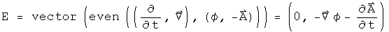 E = vector(even((d by dt, Del), (phi, -A))) = (0, - Grad phi - A dot)