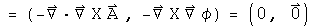 = (- div Curl A , - Curl  Grad phi) = (0, 0)