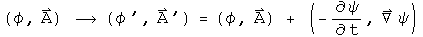 (phi, A)  goes to  (phi prime, A prime) =  (phi, A) + (- phi dot, Grad psi)