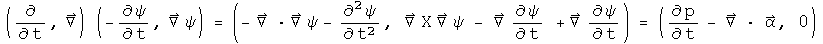 (d by dt, Del) acting on (- phi dot, Grad psi) = (-  Laplacian psi-psi double dot, Curl Del psi - Del phi dot + Del phi dot) = (p dot - div Alpha, 0)