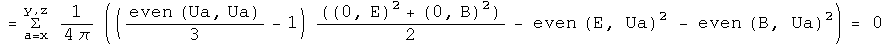 =Sum over x, y & z of 1 over 4 pi((even(Ua,Ua) over 3 - 1)((0,E) squared + (0,B) squared) over 2 - even(E, Ua) squared  - even(B, Ua) squared ) = 0