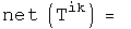 net(T sup ik) = 