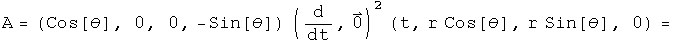 A = (cosine theta, 0, 0, - sine theta) times (d by dt,0) squared acting on R =
