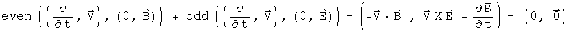 even((d by dt, Del), (0, B)) + odd((d by dt, Del), (0, E)) = (- div B,  Curl E + B dot) = (0, 0)