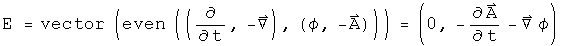 E = vector(even((d by dt, - Del),(phi, - A))) = (0, - A dot - Grad phi)