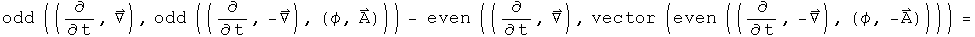 odd((d by dt, Del),odd((d by dt, - Del),(phi,A))) - even((d by dt, Del), vector(even((d by dt, - Del), (phi, -A)))) = 