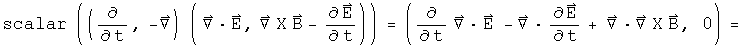 scalar((d by dt, - Del) acting on (div E,  Curl  B - E dot)) =  (the time derivative of div E - div E dot + div Curl B, 0) =