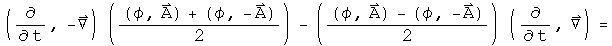 ((d by dt, - Del) acting on ((phi,A)+(phi, -A)) - ((phi, A)-(phi, - A)) acted on by (d by dt, Del)) over 2 =