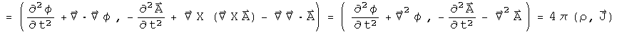 = (phi double dot + Laplacian phi , - A double dot +  Curl (Curl A) - Del  divA) = (phi double dot + laplacian phi , - A double dot -  Laplacian A) =  4 pi (rho, J)