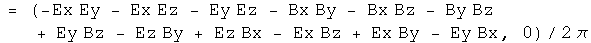 = (-Ex Ey - Ex Ez - Ey Ez - Bx By - Bx Bz - By Bz + Ey Bz - Ez By + Ez Bx - Ex Bz + Ex By - Ey Bx, 0) over 2 pi