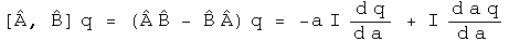 The commutator of A hat, B hat acting on q = (A hat times B hat - B hat times A hat) acting on q = -a I d q by d a + I d a q by d a