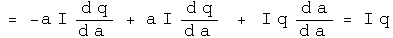 = -a I d q by  d a + a I d q by d a  +  I q d a by d a = I q