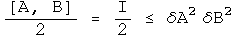 The commutator of A, B over 2 =  I over 2 is less than or equal to DA squared  DB squared