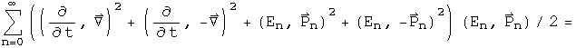 the sum from n =  0 to infinity of ((d by dt, Del) squared + (d by dt, - Del) squared + (E sub n, P sub n) squared + (E sub n, - P sub n) squared) acting on (E sub n, P sub n) over 2 =